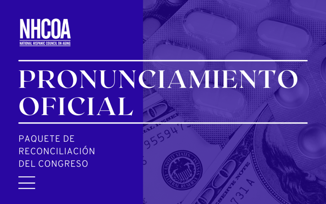 El Consejo Nacional Hispano de Adulto Mayor (NHCOA) emite la siguiente declaración en respuesta al paquete de reconciliación del Congreso
