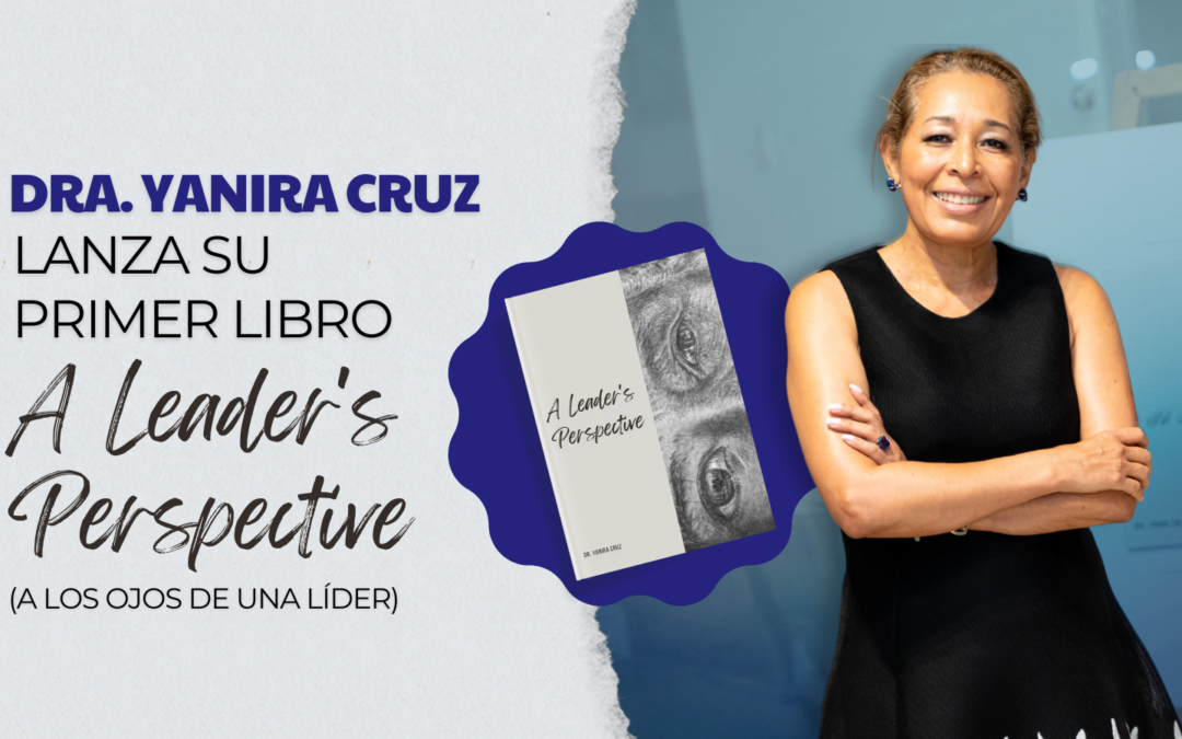 La Dra. Yanira Cruz lanza su primer libro ‘A Leader’s Perspective’