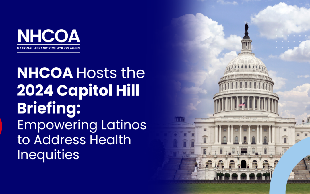 NHCOA Hosts the 2024 Capitol Hill Briefing: Empowering Latinos to Address Health Inequities