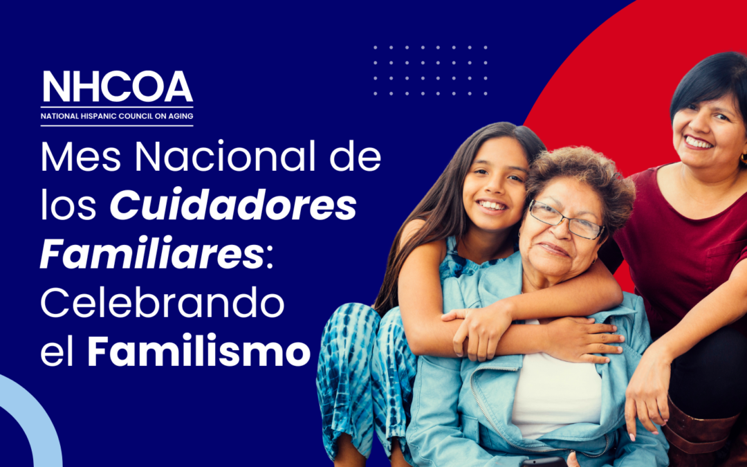 Mes Nacional de los Cuidadores Familiares: Celebrando el Familismo