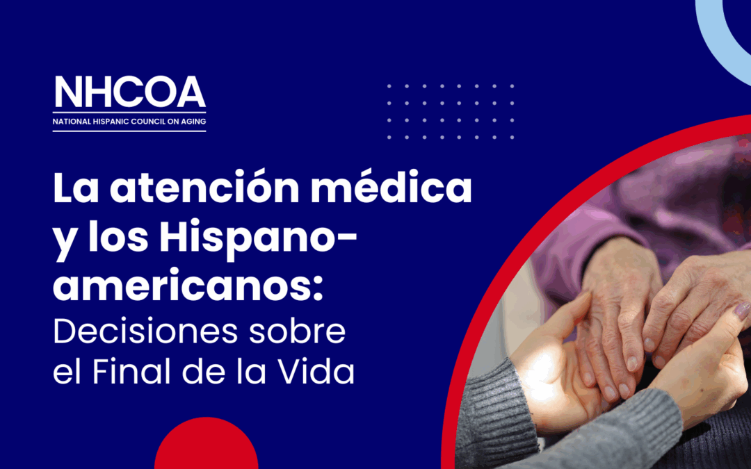 La Atención Médica y los Hispanoamericanos: Decisiones sobre el Final de la Vida