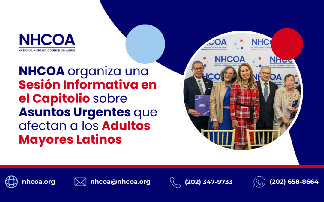 NHCOA organiza una Sesión Informativa en el Capitolio sobre Asuntos Urgentes que afectan a los Adultos Mayores Latinos