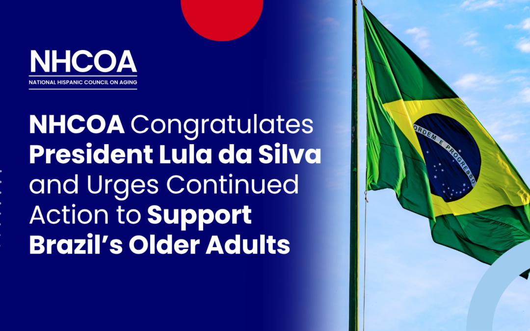 NHCOA Congratulates President Lula da Silva and Urges Continued Action to Support Brazil’s Older Adults