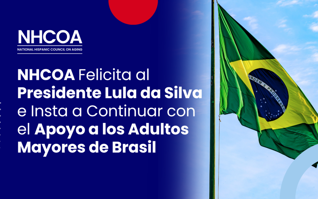 NHCOA Felicita al Presidente Lula da Silva e Insta a Continuar con el Apoyo a los Adultos Mayores de Brasil